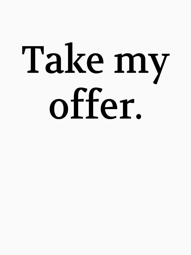 Bullwit! funny money apparel and accessories - "Take my offer" by Bullwit! T-Shirts, Hoodie, Sweatshirt (Image 3)