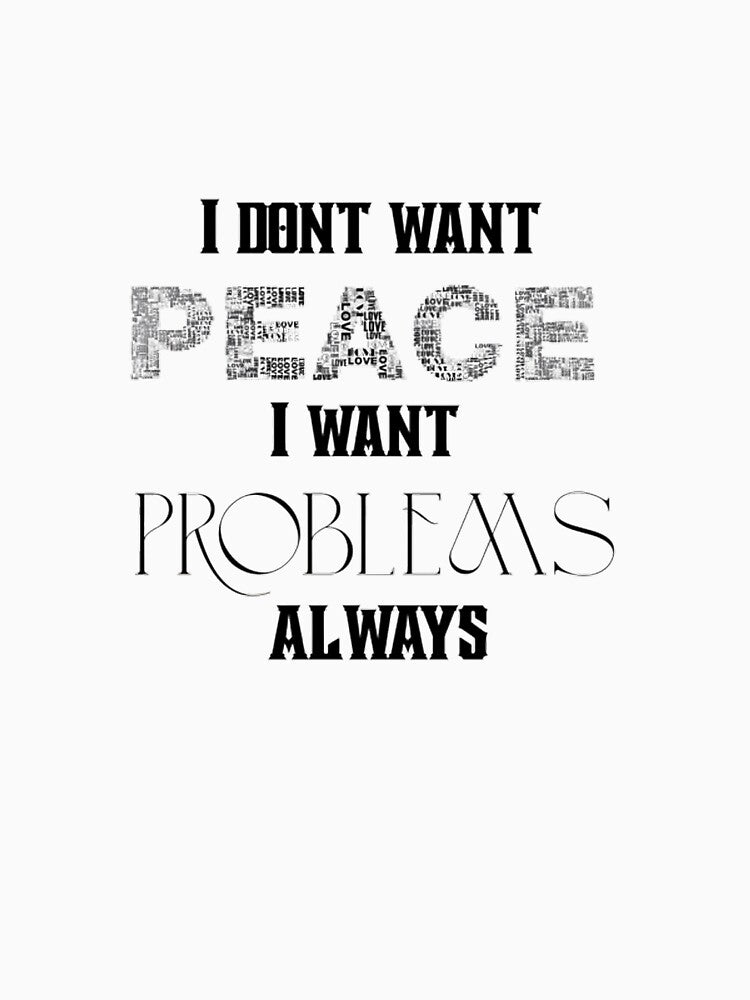 I don't want peace i want problem's always meme by Yuhera T-Shirts, Hoodie, Sweatshirt | BlankRebels.com (Image 3)