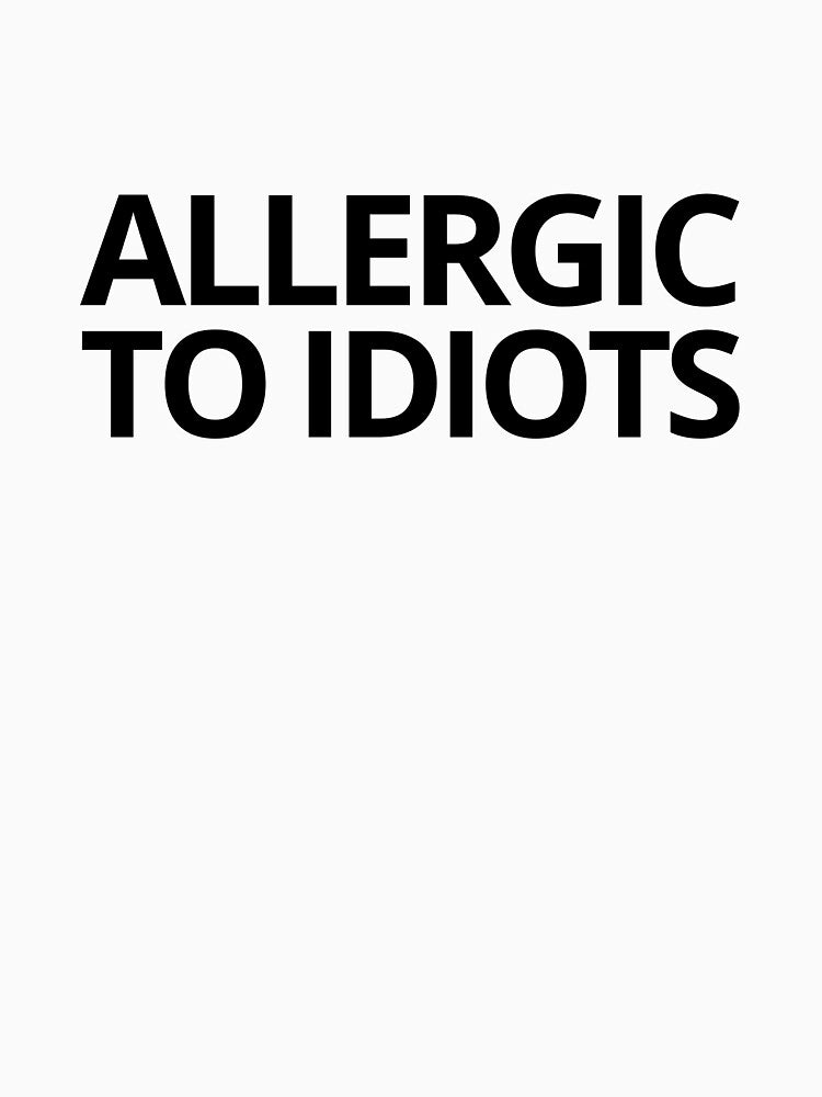 Allergic to Idiots — Sarcastic, Humor, Quotes by CROWNLIGHT T-Shirts, Hoodie, Sweatshirt | BlankRebels.com (Image 3)
