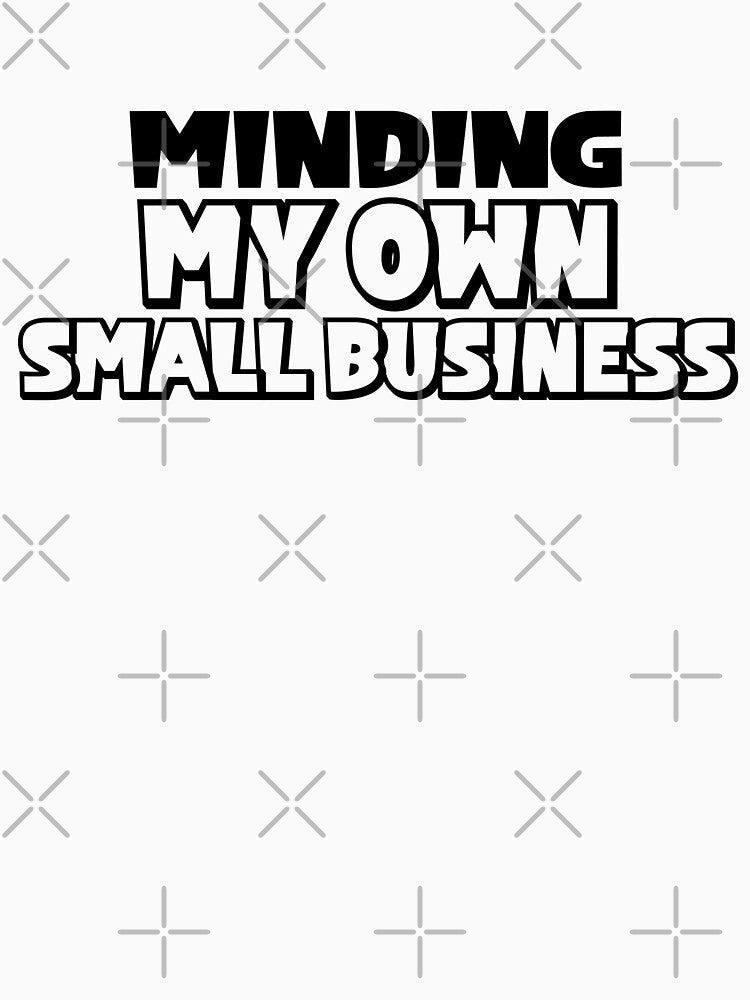Minding My Own Small Business by miraipa T-Shirts, Hoodie, Sweatshirt | BlankRebels.com (Image 3)