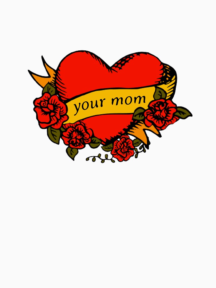 Your Mom Traditional Tattoo Heart by AlexPrintsPDX T-Shirts, Hoodie, Sweatshirt | BlankRebels.com (Image 3)