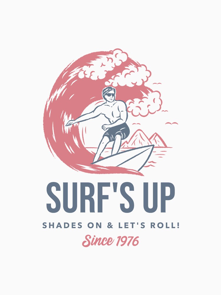 Surf's Up | Shades on & Let's Roll Since 1976. by SP-Printable T-Shirts, Hoodie, Sweatshirt | BlankRebels.com (Image 2)