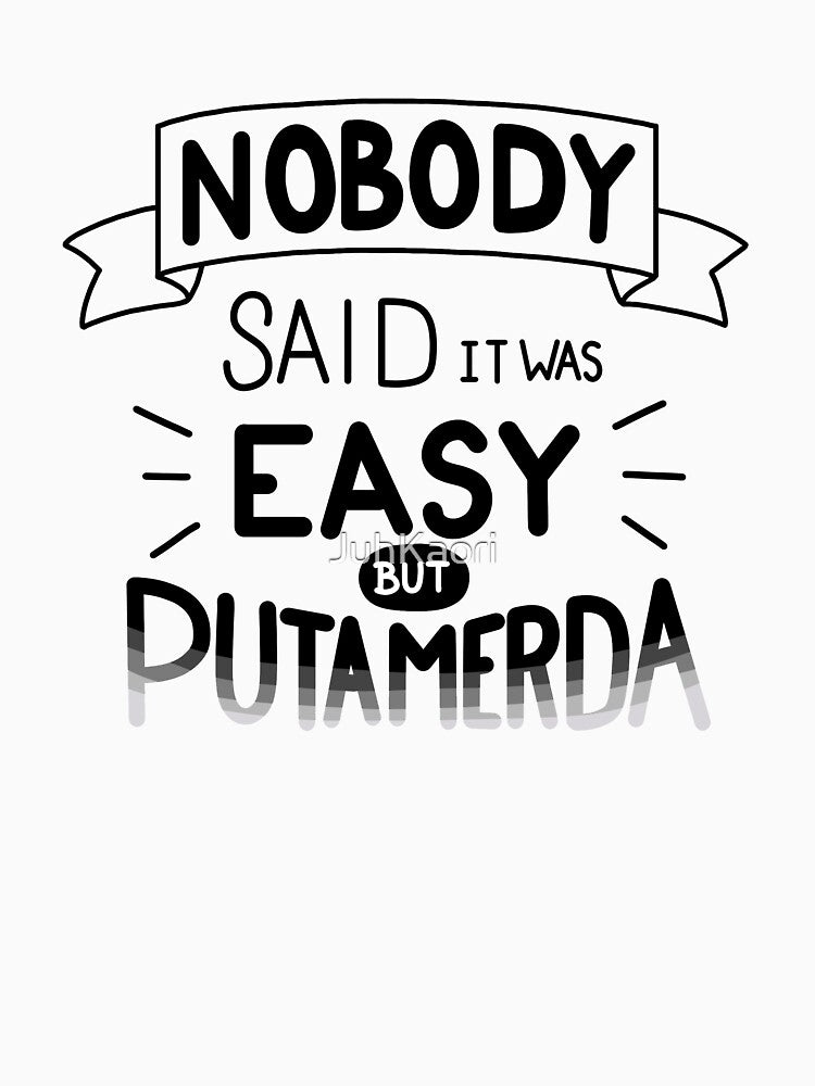 Nobody Said it was easy but  puta merda by JuhKaori T-Shirts, Hoodie, Sweatshirt | BlankRebels.com (Image 3)