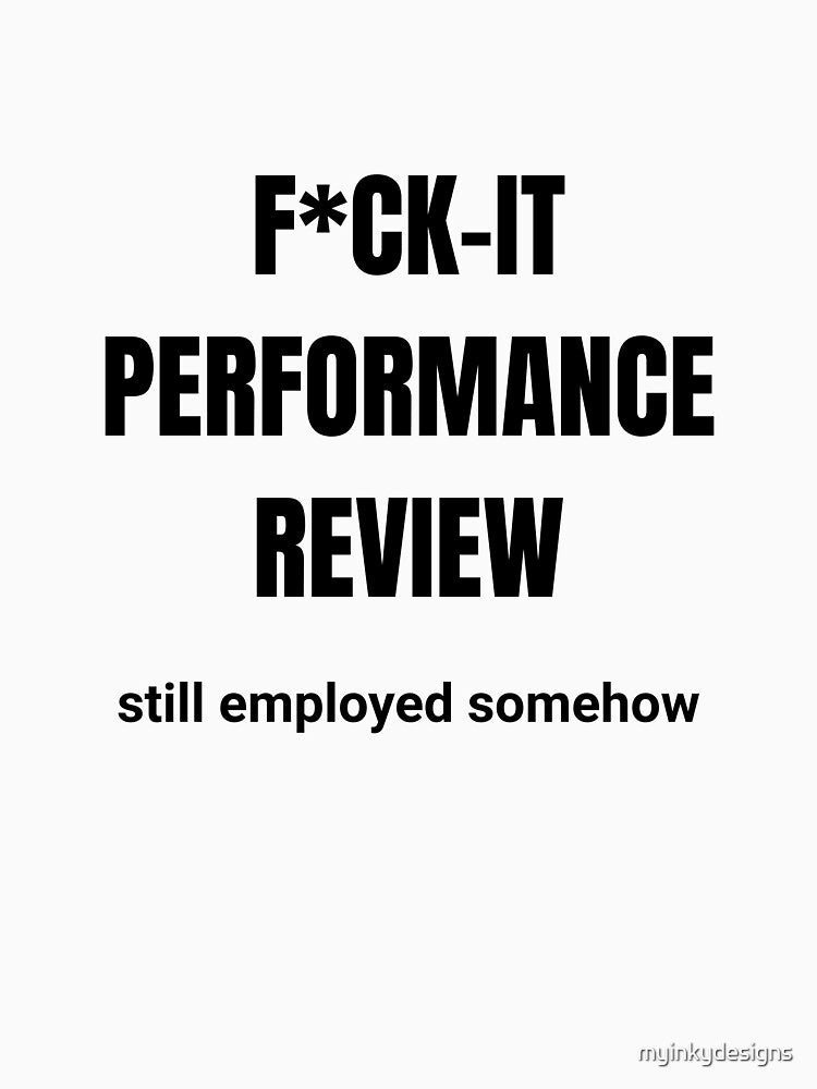 F*ck It Performance Review — Still Employed Somehow by myinkydesigns T-Shirts, Hoodie, Sweatshirt | BlankRebels.com (Image 3)