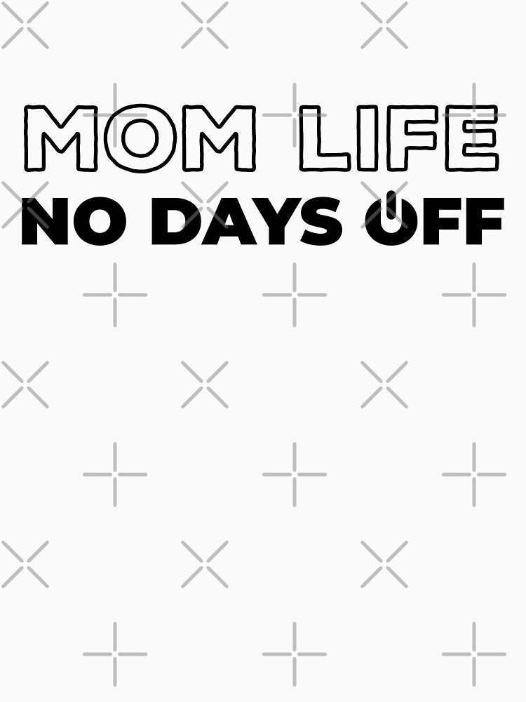 Mom Life No Days Off by ClaudiaGrosso T-Shirts, Hoodie, Sweatshirt | BlankRebels.com (Image 3)