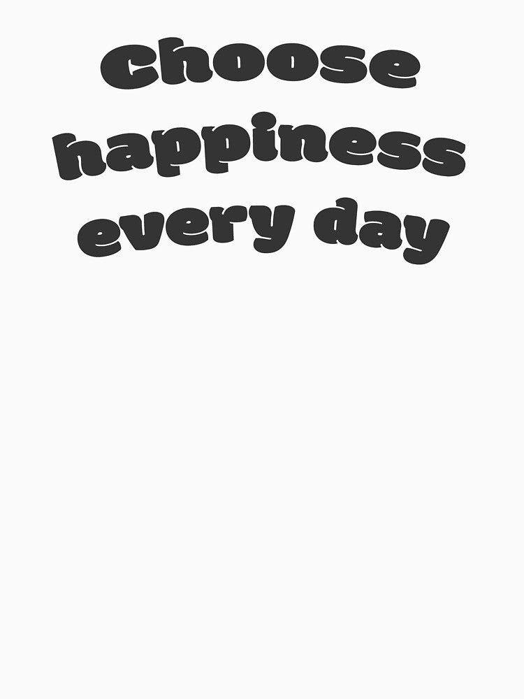 Choose happiness every day by DisceteDesigns T-Shirts, Hoodie, Sweatshirt | BlankRebels.com (Image 3)