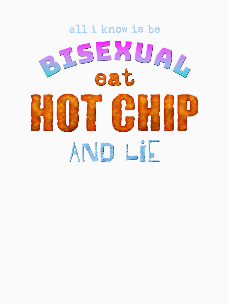 All I Know is Be Bisexual Eat Hot Chip and Lie Meme by ShitpostCentral