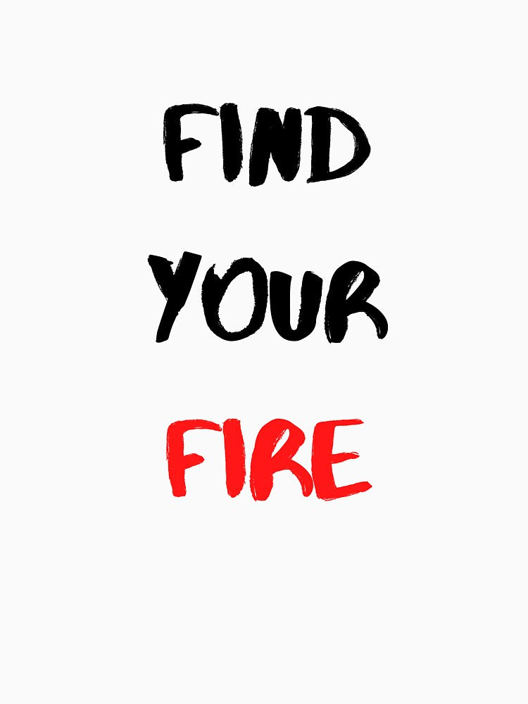 Motivational Quote And Inspirational Saying | Find Your Fire by Salman Hino T-Shirts, Hoodie, Sweatshirt (Image 3)