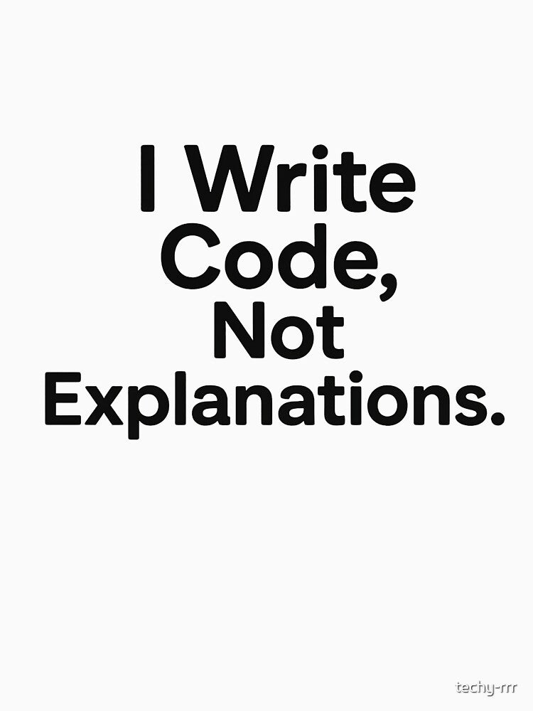 I Write Code, Not Explanations by techy-rrr T-Shirts, Hoodie, Sweatshirt | BlankRebels.com (Image 3)