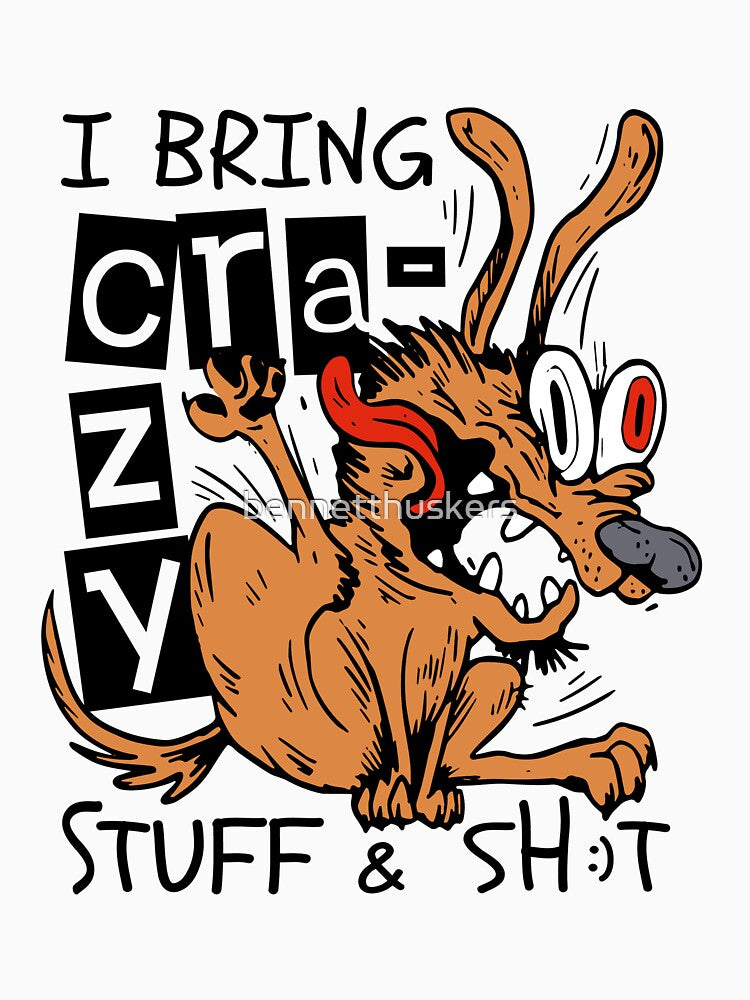 I Bring Crazy Stuff & Shit by bennetthuskers T-Shirts, Hoodie, Sweatshirt | BlankRebels.com (Image 3)