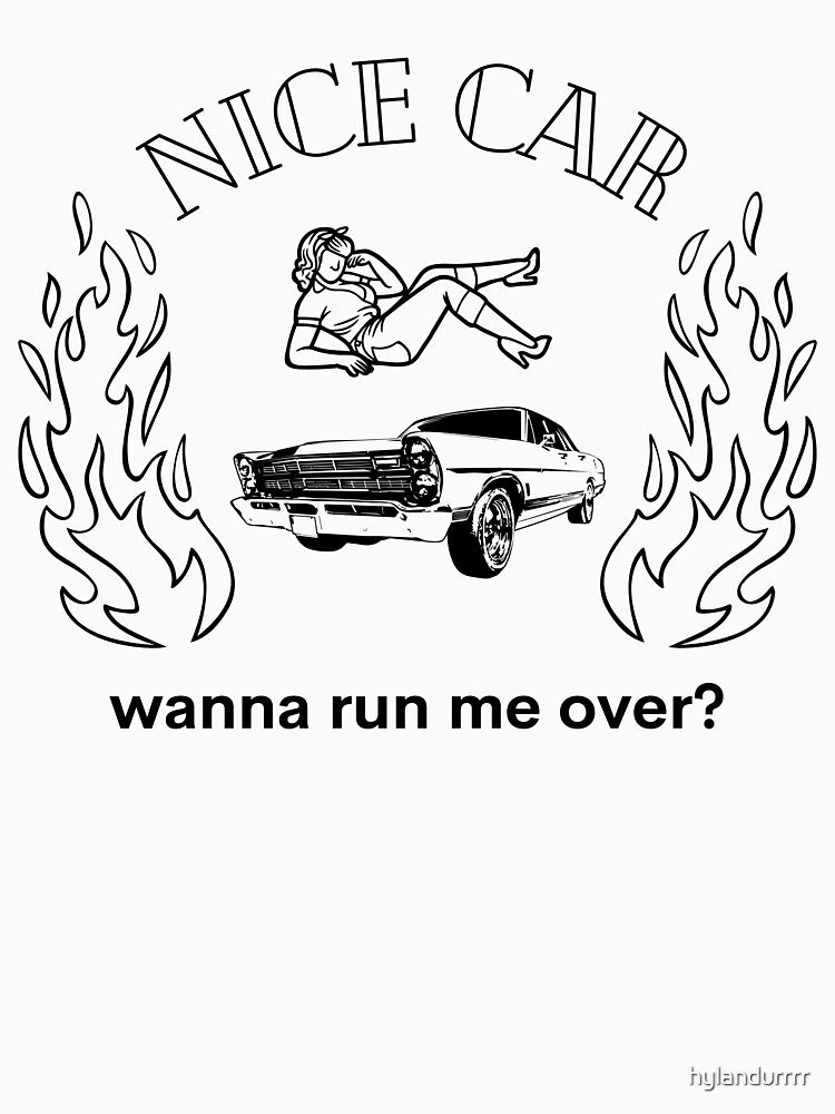 nice car wanna run me over (black font) by HylandHaberdashery T-Shirts, Hoodie, Sweatshirt | BlankRebels.com (Image 3)