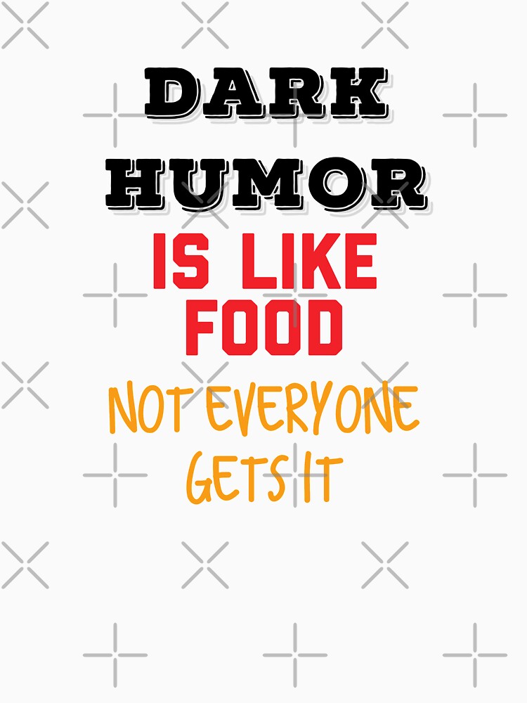 Dark Humor is Like Food Not Everyone Gets it by MNSDesignHub