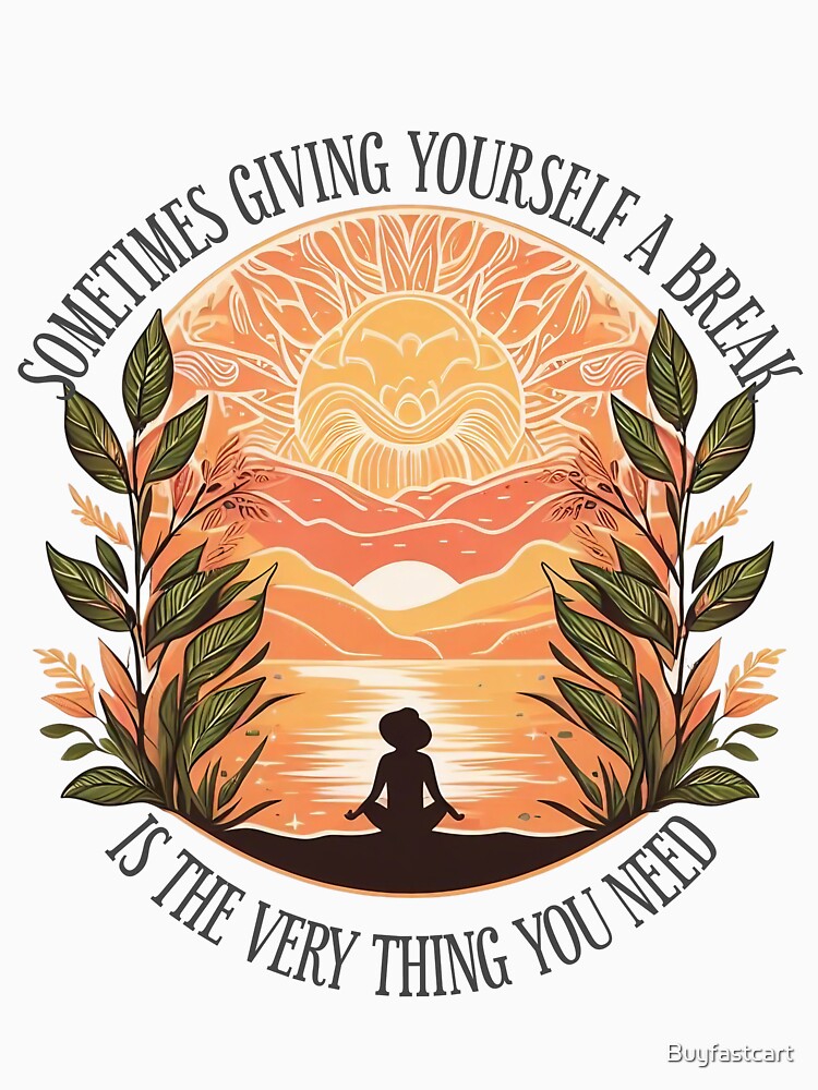 Sometimes giving yourself A Break is the very thing You Need by Buyfastcart T-Shirts, Hoodie, Sweatshirt (Image 3)