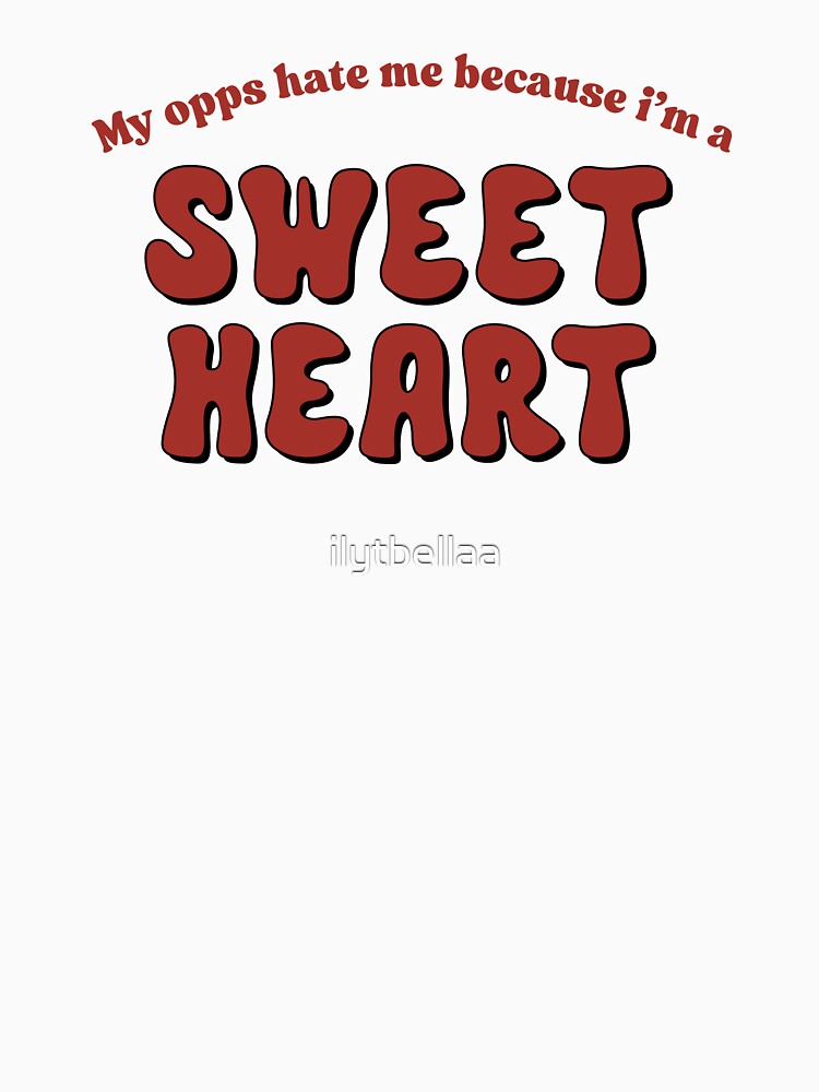 my opps hate me because i’m a sweetheart by ilytbellaa T-Shirts, Hoodie, Sweatshirt | BlankRebels.com (Image 3)