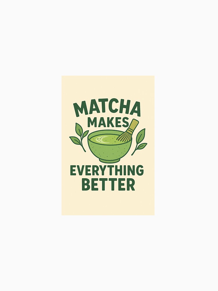 Matcha - Matcha makes everything better by AYRH T-Shirts, Hoodie, Sweatshirt | BlankRebels.com (Image 3)