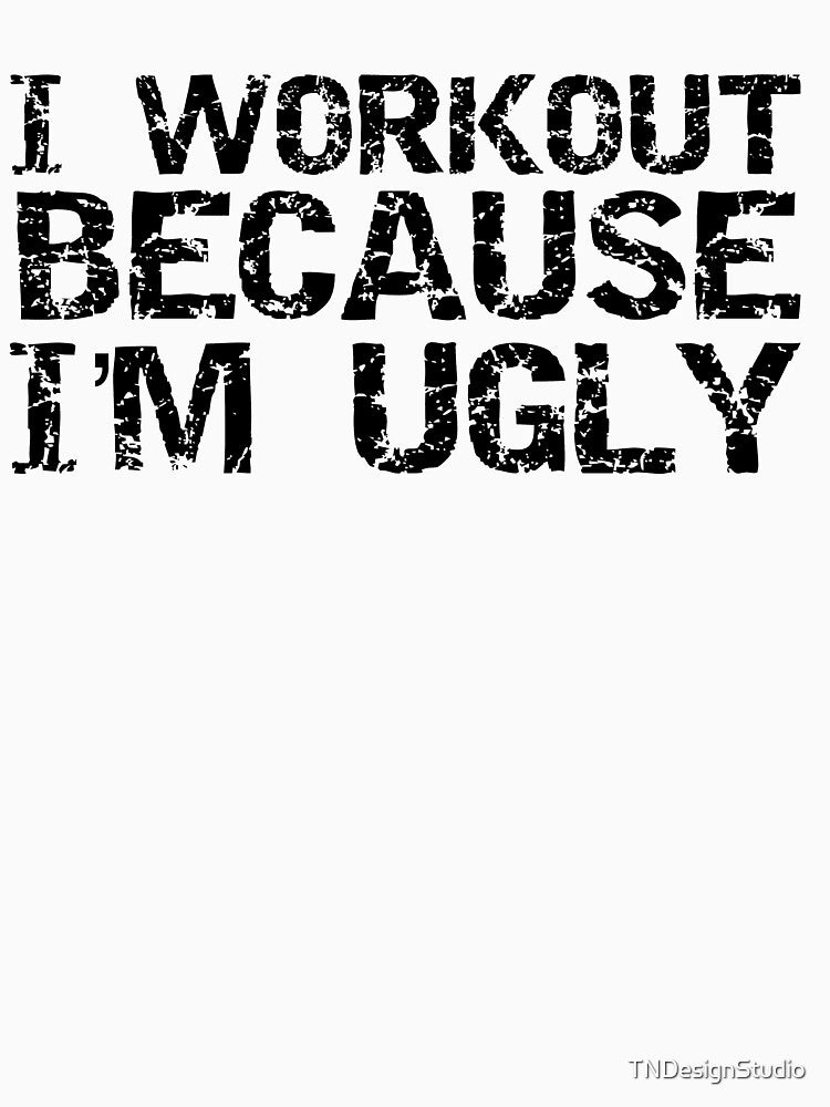 Funny I Workout Because I'm Ugly Funny Workout Quote by TNDesignStudio T-Shirts, Hoodie, Sweatshirt (Image 3)