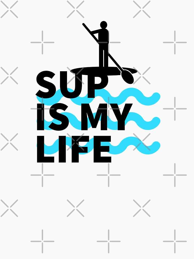 SUP IS MY LIFE PADDLE SURFING SUP STICKERS PADDLE SURF SUPING T-Shirts, Hoodie, Sweatshirt
