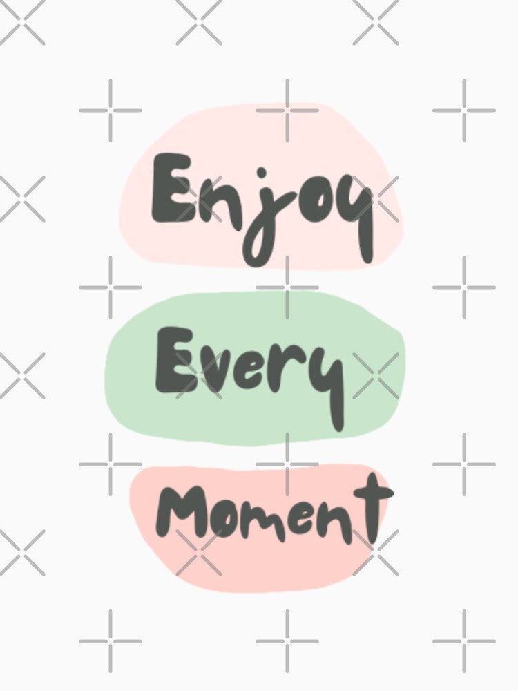 Enjoy every moment , inspirational life quote (color palate, color palette) by Sanaura T-Shirts, Hoodie, Sweatshirt (Image 2)