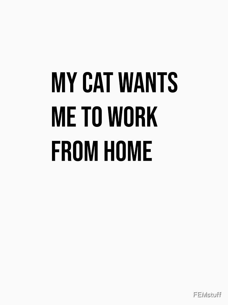 My Cat Wants Me to Work From Home by FEMstuff T-Shirts, Hoodie, Sweatshirt | BlankRebels.com (Image 3)
