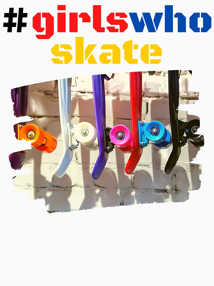 GIRLS WHO SKATE SKATEBOARD GIRLS SKATER GIRL by CeraRoss T-Shirts, Hoodie, Sweatshirt | BlankRebels.com (Image 3)