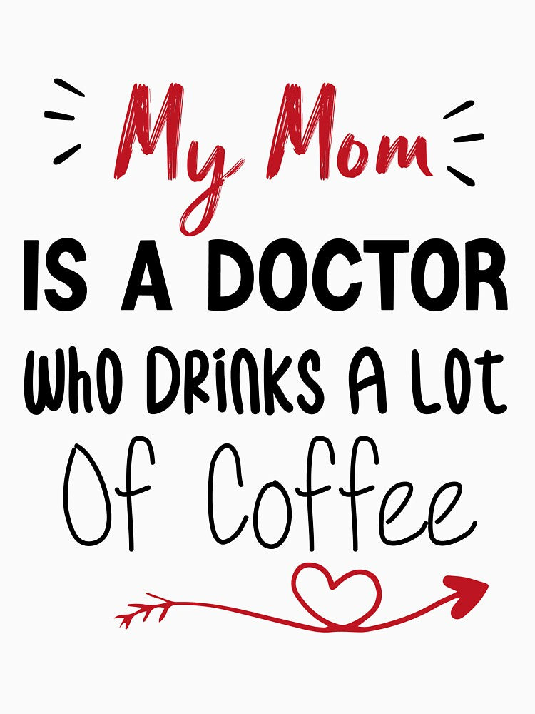 My Mom Is A Doctor Who Drinks A Lot Of Coffee by medbdj T-Shirts, Hoodie, Sweatshirt | BlankRebels.com (Image 3)