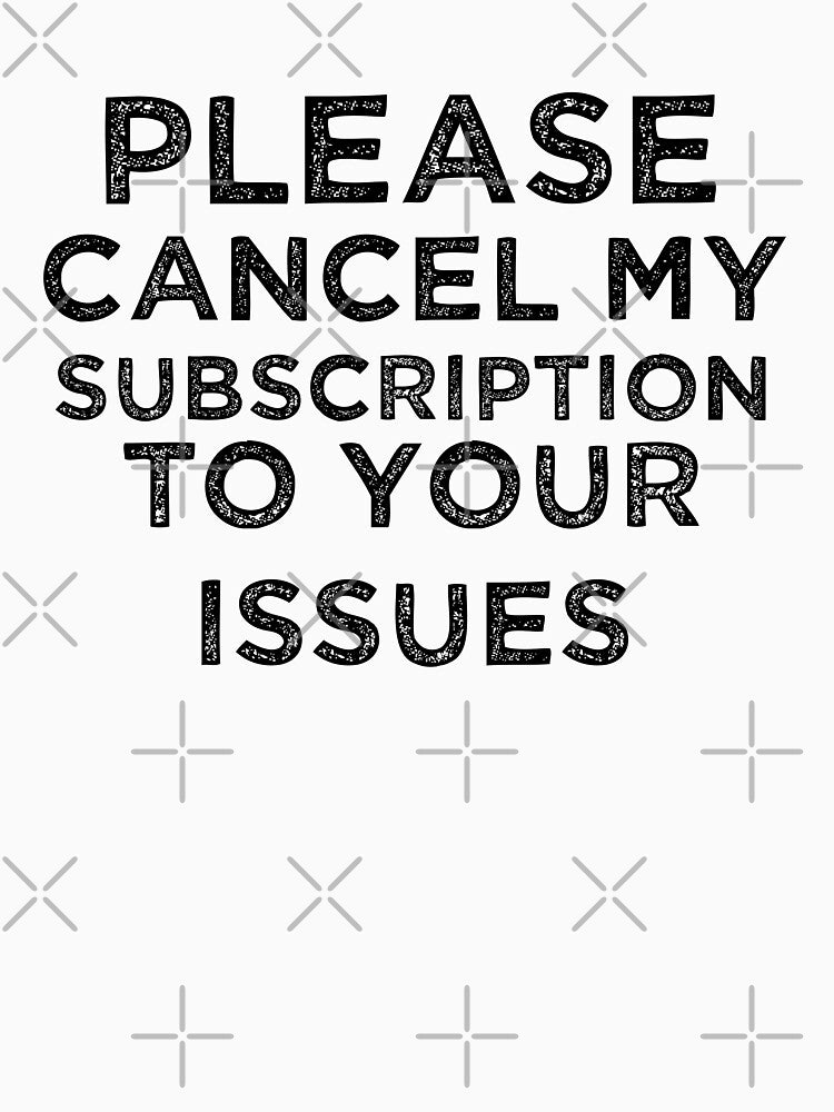 Please Cancel My Subscription to Your Issues by 101univers T-Shirts, Hoodie, Sweatshirt | BlankRebels.com (Image 3)