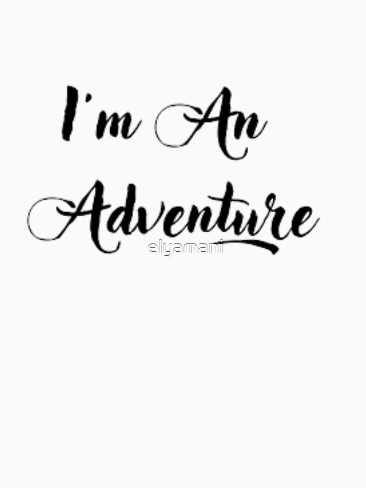 Adventure,Funny adventure,I'm an adventure by elyamani T-Shirts, Hoodie, Sweatshirt | BlankRebels.com (Image 3)