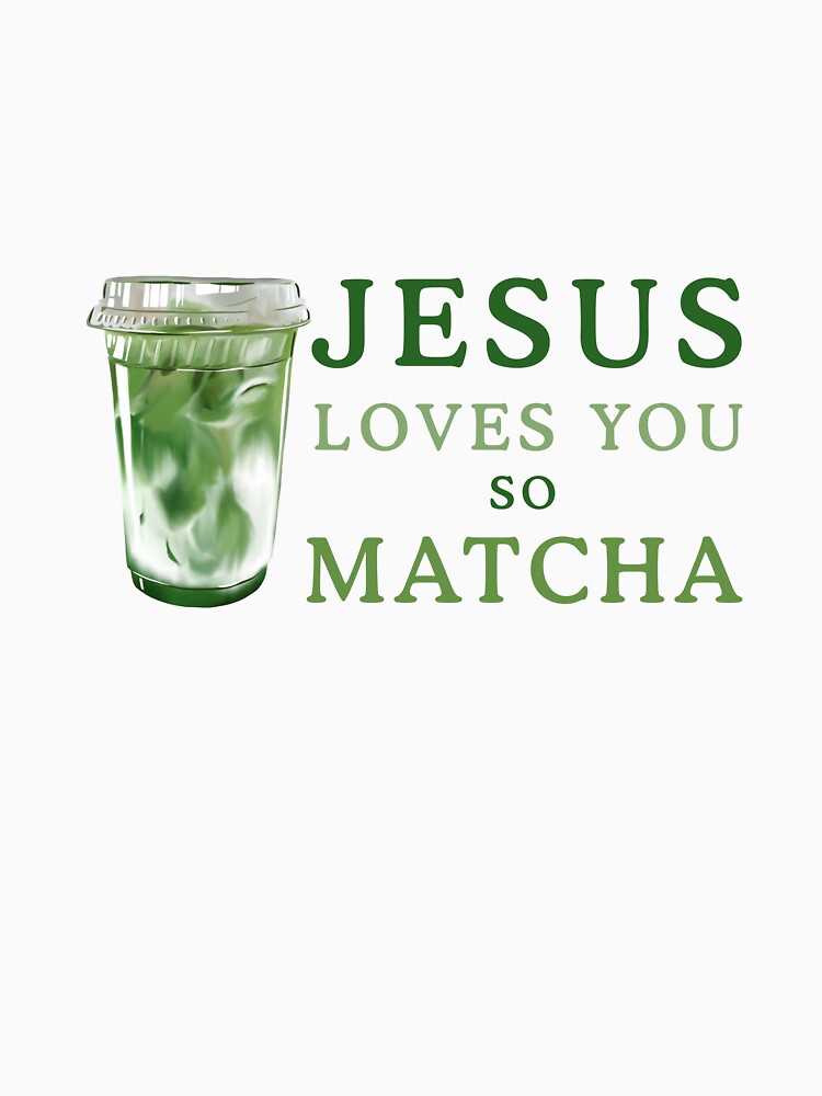 jesus loves you so matcha – Christian matcha sticker by felicity-lynn T-Shirts, Hoodie, Sweatshirt (Image 3)