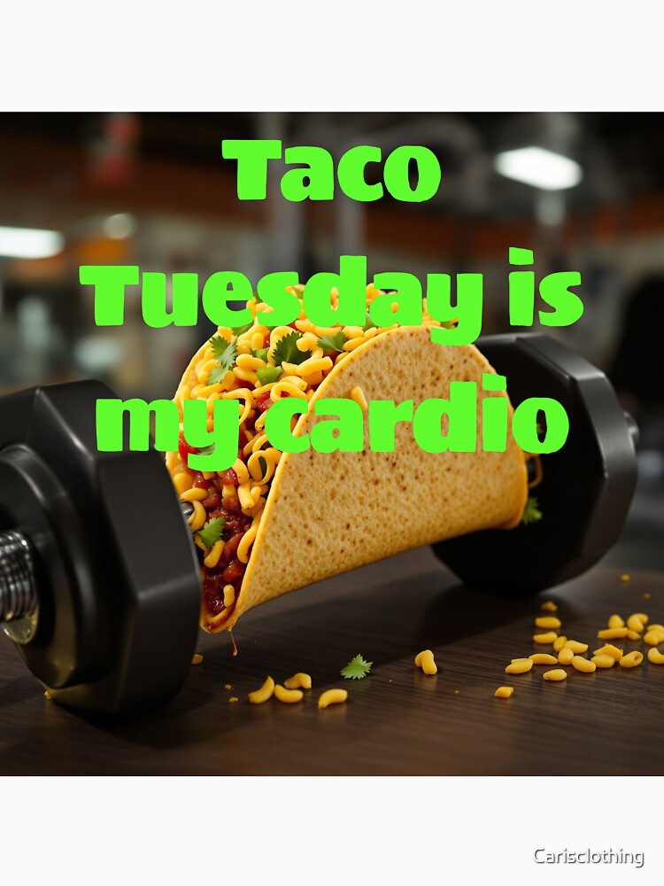 Taco Tuesday is my cardio by Carisclothing T-Shirts, Hoodie, Sweatshirt | BlankRebels.com (Image 3)