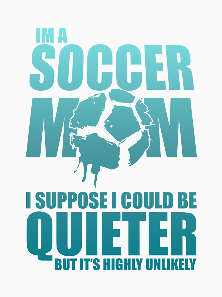 I am a soccer mom  Funny design soccer wife gift perfect cool quote meme by djpraxis