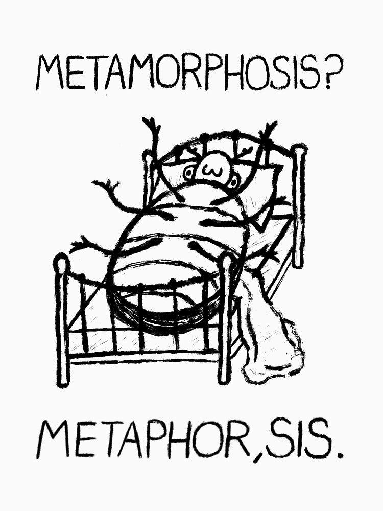 “Metamorphosis? Metaphor, Sis.” Kafka Print by ShartMakesArt T-Shirts, Hoodie, Sweatshirt | BlankRebels.com (Image 3)