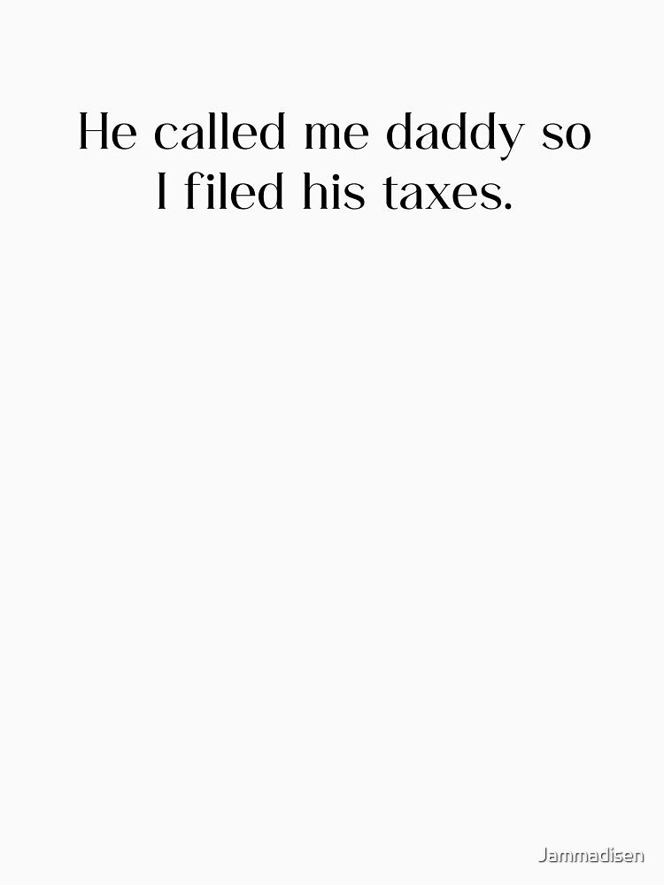 I filed his taxes… by Jammadisen T-Shirts, Hoodie, Sweatshirt | BlankRebels.com (Image 3)