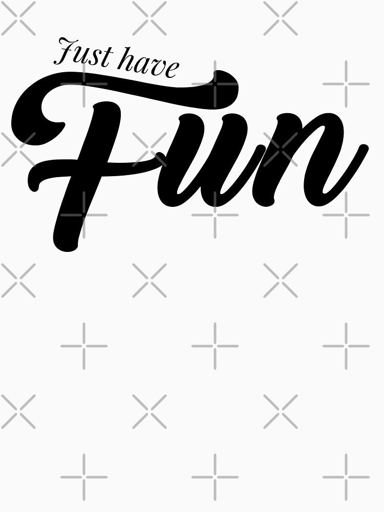 just have fun, Motivational Quote, simple black word by BlareBlare T-Shirts, Hoodie, Sweatshirt | BlankRebels.com (Image 3)