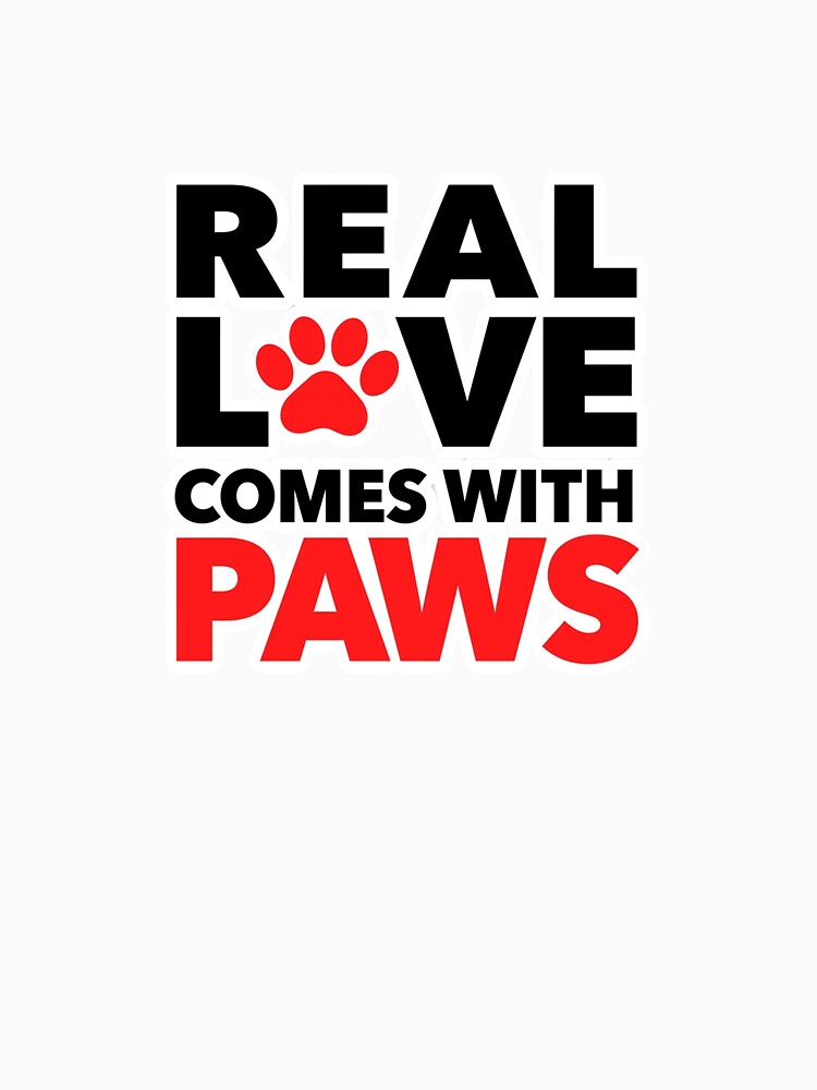 Real Love Comes With Paws. Cute Pet Lover Quote for Dog & Cat Parents by Aarvya Fashion Club ( A.F.C )