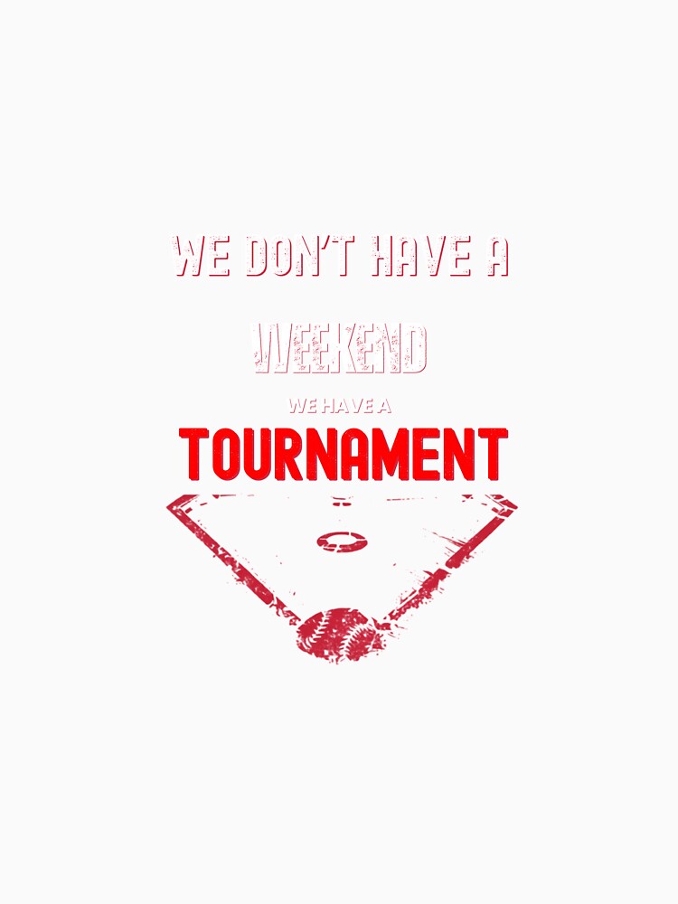 We Don't Have a Weekend We Have a Tournament Funny Sports Parent Shirt Baseball Soccer Gift Tee by Sideline Society