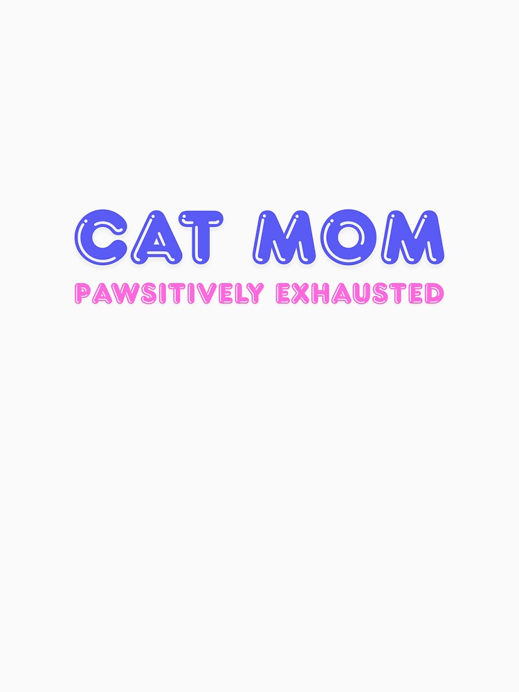 Cat Mom Pawsitively Exhausted – Funny Tired Pet Parent Design by InkrediblePuns T-Shirts, Hoodie, Sweatshirt (Image 3)