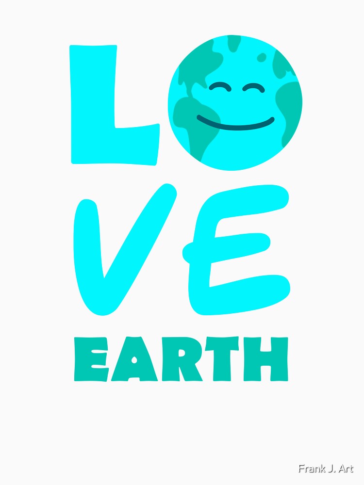 Love Earth by Frank J. Art T-Shirts, Hoodie, Sweatshirt | BlankRebels.com (Image 3)
