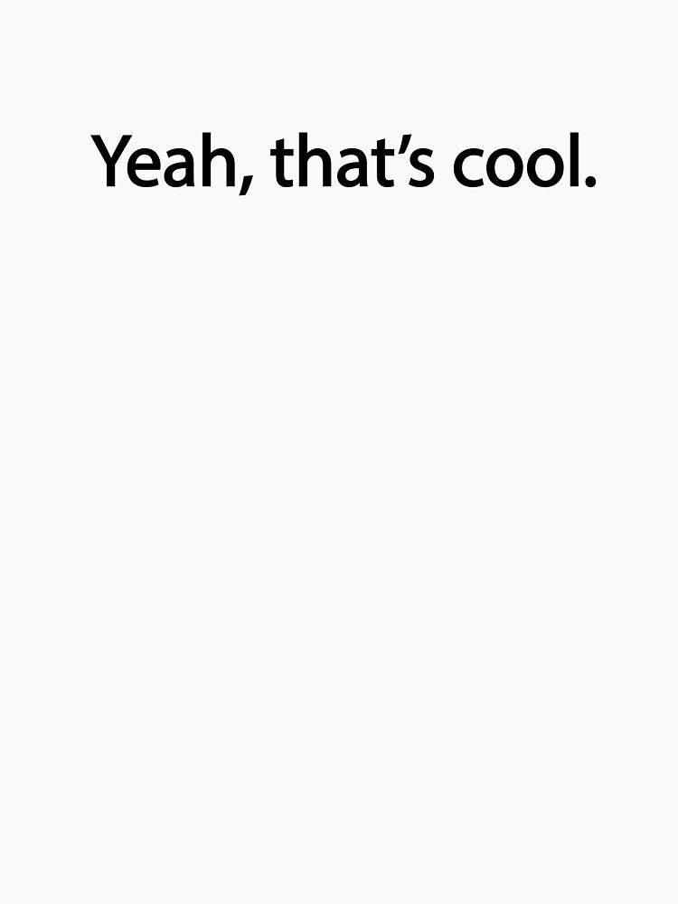 yeah, thats cool by designing01Ar3
