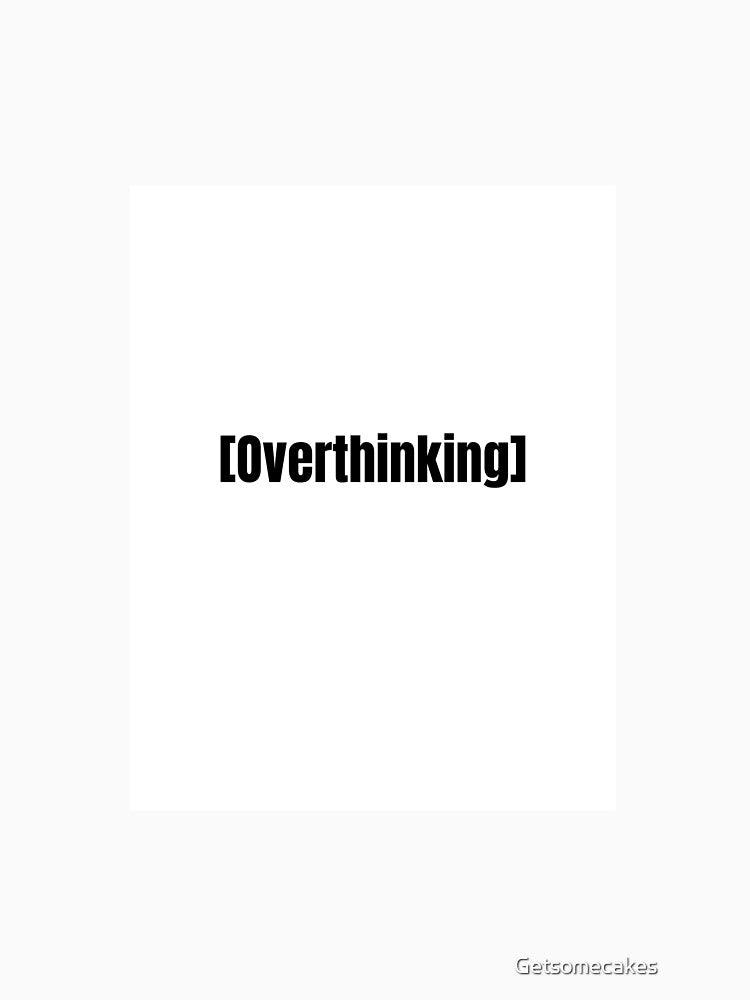 Overthinking by Getsomecakes ⭐⭐⭐⭐⭐ T-Shirts, Hoodie, Sweatshirt | BlankRebels.com (Image 3)