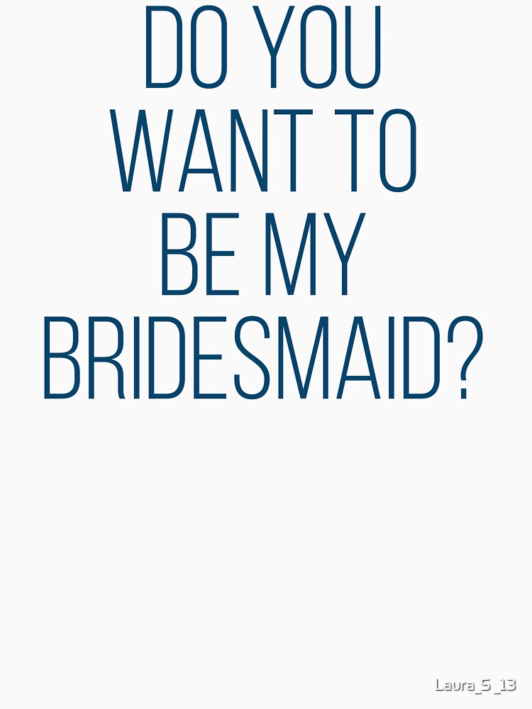 Do you want to be my bridesmaid? -  blue by Laura_S _13 T-Shirts, Hoodie, Sweatshirt | BlankRebels.com (Image 3)