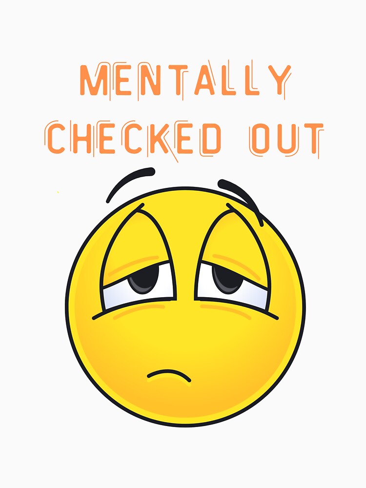 "Funny Mental Health Quote – Mentally checked out" by Cgriffin18 T-Shirts, Hoodie, Sweatshirt | BlankRebels.com (Image 3)