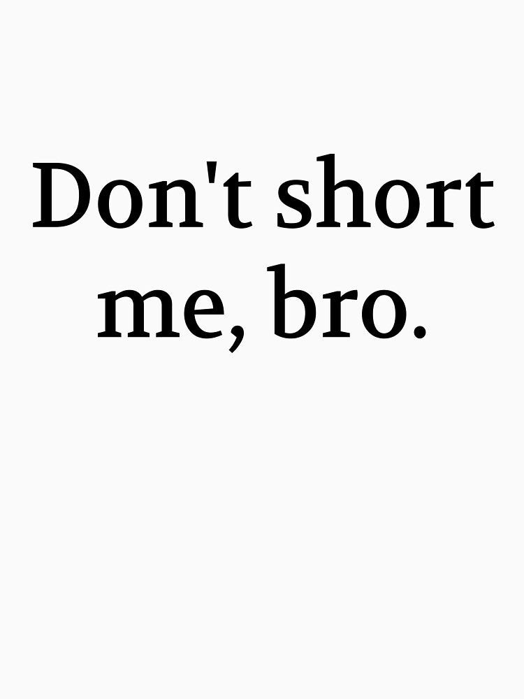 Bullwit! funny money apparel and accessories - "Don't short me, bro" by Bullwit! T-Shirts, Hoodie, Sweatshirt (Image 3)