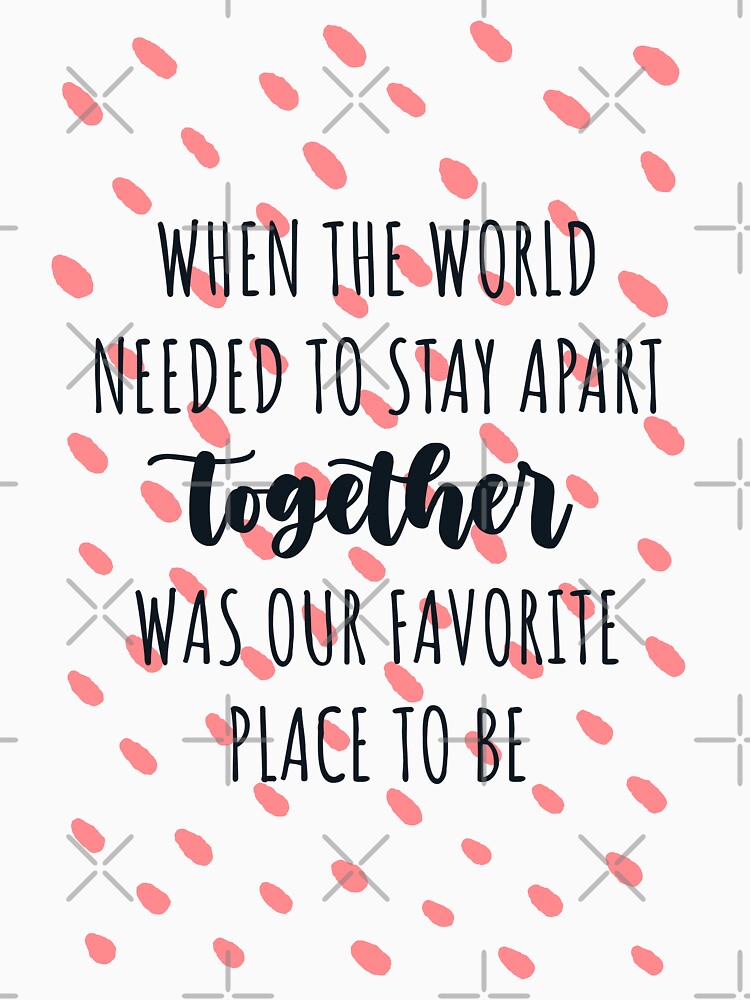 When the world needed to stay apart, together was our favorite place to be gift for valentine in quarantine by... (Image 3)