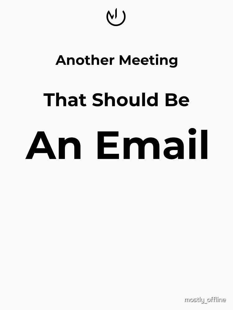 Another Meeting That Should Be An Email – Funny Office Humor Minimalist Design by mostly_offline