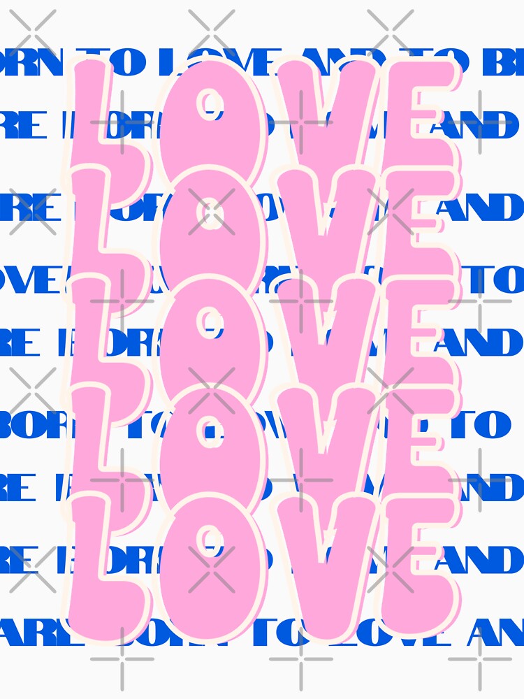 Love, Born to love and to be loved, Self-Love Quote, Blue by Magic Love Art Print T-Shirts, Hoodie, Sweatshirt (Image 3)