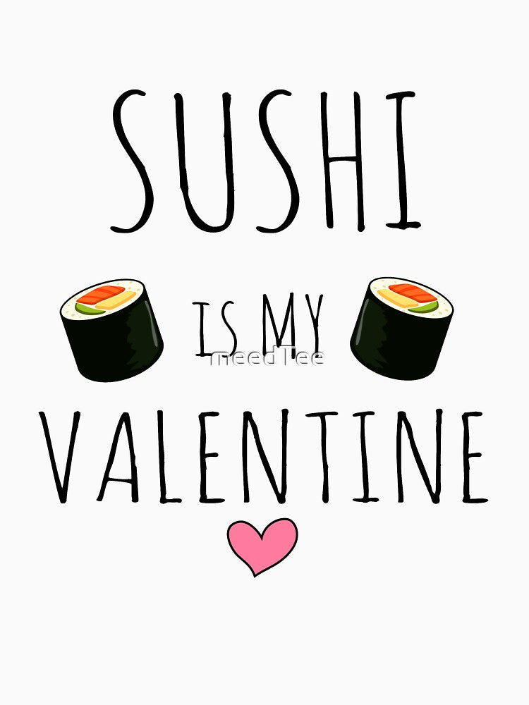 Sushi Is My Valentine - Valentines Day Gift - Sushi Lover by meedTee T-Shirts, Hoodie, Sweatshirt | BlankRebels.com (Image 3)