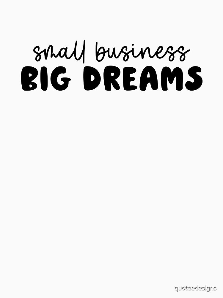 Small Business Big Dreams by quoteedesigns T-Shirts, Hoodie, Sweatshirt | BlankRebels.com (Image 3)