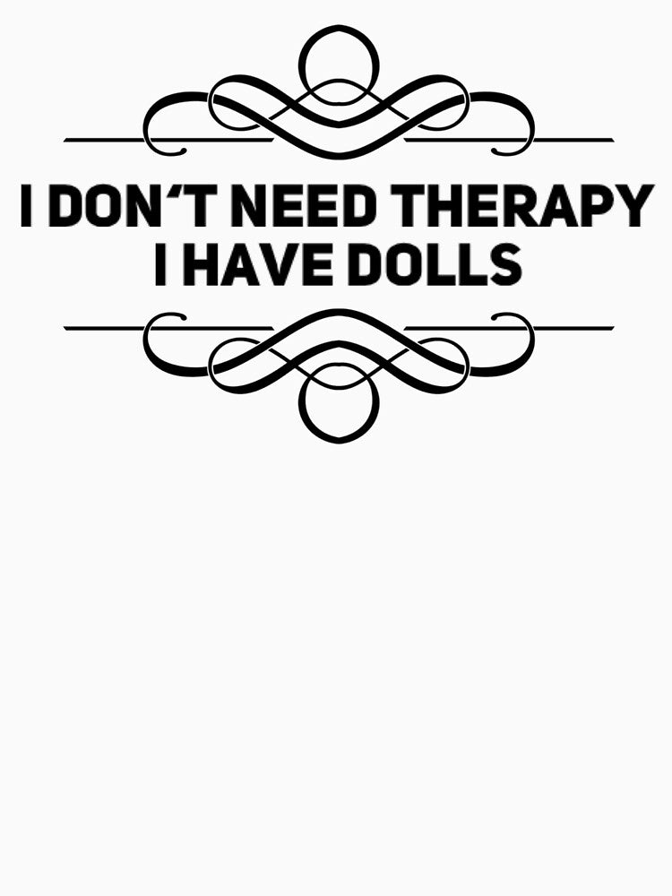 I don't need Therapy - I have Dolls by ThydraDesigns T-Shirts, Hoodie, Sweatshirt | BlankRebels.com (Image 3)