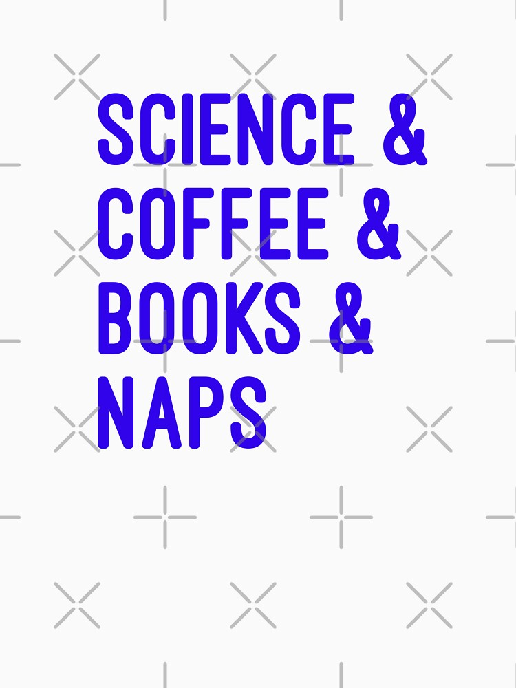 Coffee and science and books and naps blue font on white background by UncleStuScience T-Shirts, Hoodie, Sweatshirt (Image 3)