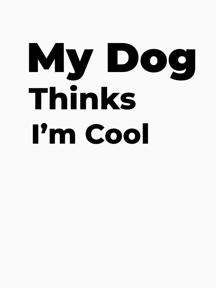 My Dog Thinks I’m Cool. by FWAHAB T-Shirts, Hoodie, Sweatshirt | BlankRebels.com (Image 3)